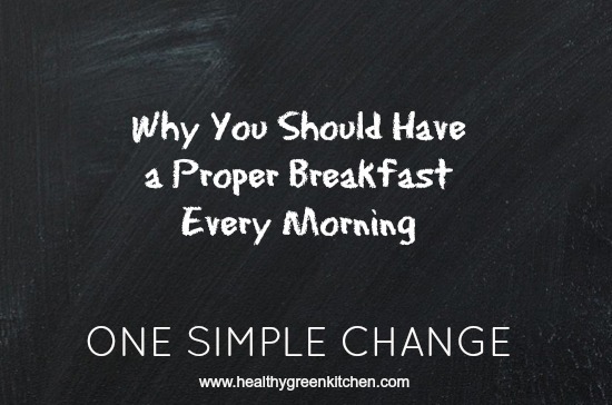 One Simple Change: Eat a Proper Breakfast | Healthy Green Kitchen